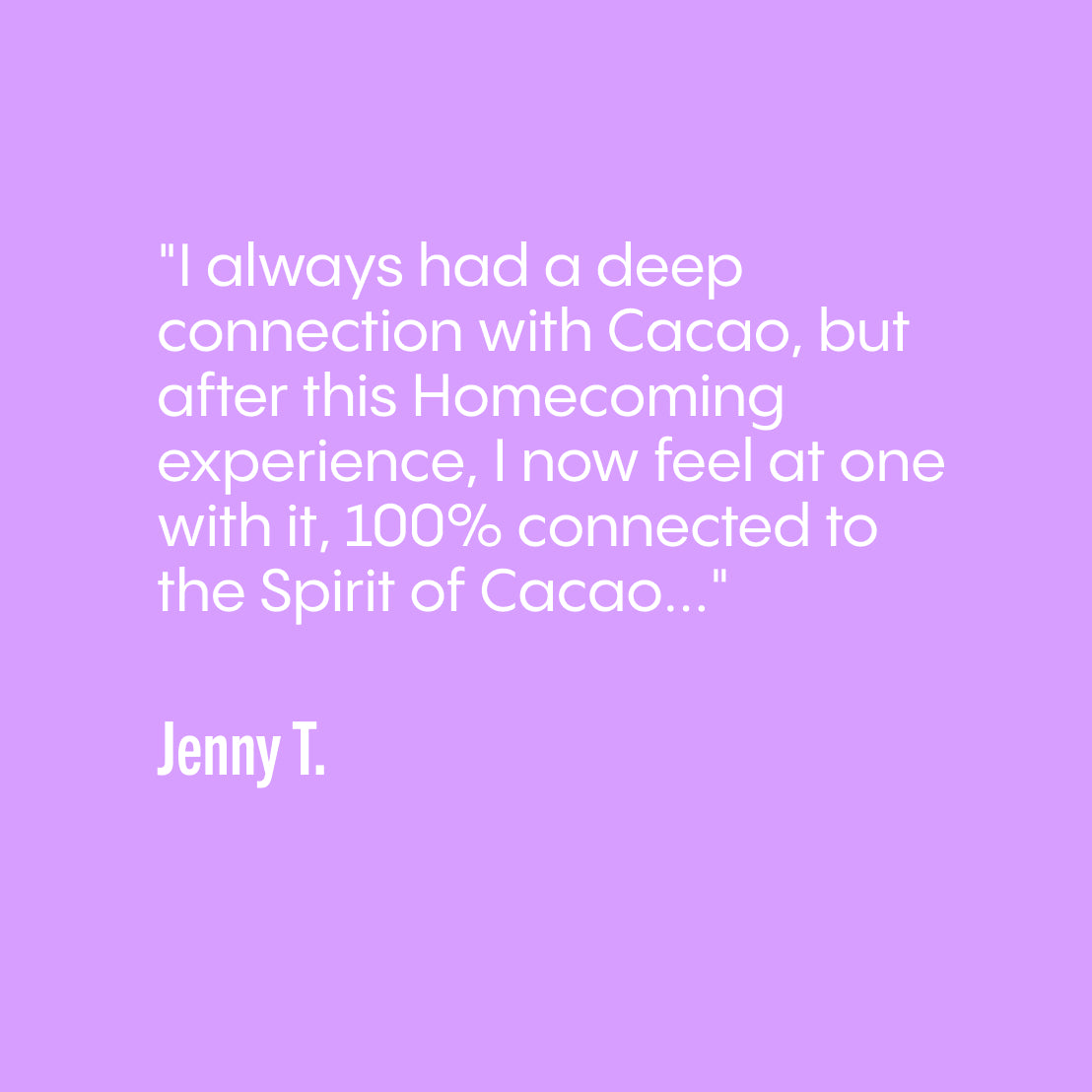 A light purple square graphic with white text reading a testimonial quote for Keith's Cacao Homecoming Retreat in San Marcos La Laguna, Guatemala, attributed to Jenny T.